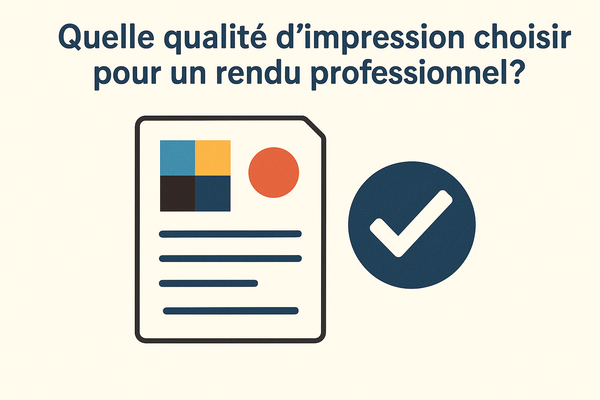 Quelle qualité d’impression choisir pour un rendu professionnel ?