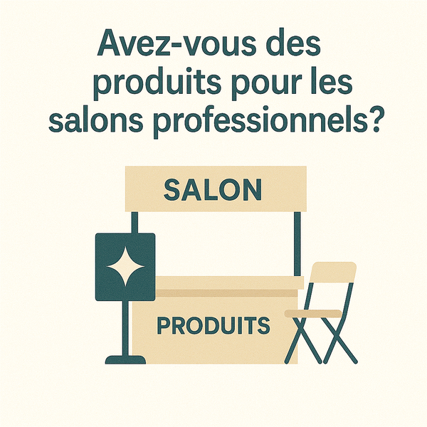 Avez-vous des produits pour les salons professionnels ?